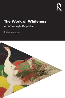 The Work of Whiteness: Perspektywa psychoanalityczna - The Work of Whiteness: A Psychoanalytic Perspective