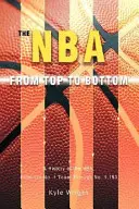 NBA od góry do dołu: Historia NBA, od drużyny nr 1 do nr 153 - The NBA From Top to Bottom: A History of the NBA, From the No. 1 Team Through No. 1,153