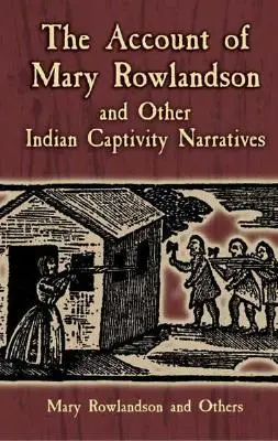 Relacja Mary Rowlandson i inne indyjskie narracje o niewoli - The Account of Mary Rowlandson and Other Indian Captivity Narratives