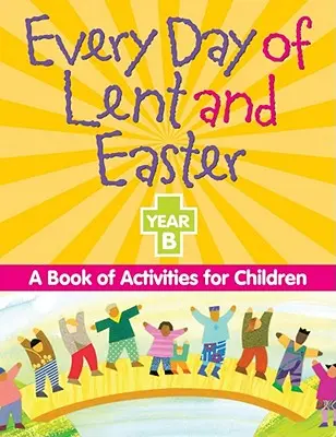 Każdy dzień Wielkiego Postu i Wielkanocy, rok B: Książka z ćwiczeniami dla dzieci - Every Day of Lent and Easter, Year B: A Book of Activities for Children