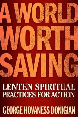 Świat wart ocalenia: Wielkopostne praktyki duchowe dla działania - A World Worth Saving: Lenten Spiritual Practices for Action