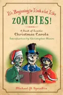 Zaczyna to bardzo przypominać zombie: Książka z kolędami o zombie - It's Beginning to Look a Lot Like Zombies: A Book of Zombie Christmas Carols