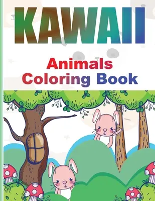 Kolorowanka Kawaii: Urocze zwierzęta Kawaii Kolorowanka dla dzieci i dorosłych Relaksujące i zabawne japońskie kolorowanki Kawaii - Kawaii Coloring Book: Adorable Kawaii Animals Coloring book for Kids and Grown-Ups Relaxing and Funny Japanese Kawaii Coloring pages