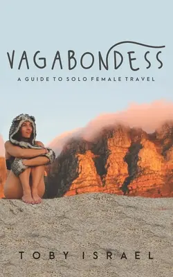 Vagabondess: Przewodnik po samotnych kobiecych podróżach - Vagabondess: A Guide to Solo Female Travel