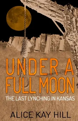 Pod księżycem w pełni: Ostatni lincz w Kansas - Under A Full Moon: The Last Lynching In Kansas