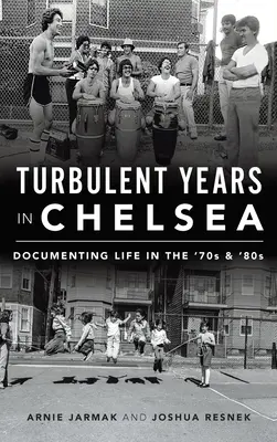 Burzliwe lata w Chelsea: Dokumentowanie życia w latach 70. i 80. - Turbulent Years in Chelsea: Documenting Life in the 70s and 80s