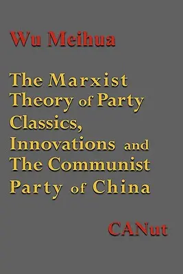 Marksistowska teoria budowania partii: Klasyka, innowacje i Komunistyczna Partia Chin - The Marxist Theory of Party Building: Classics, Innovations and the Communist Party of China