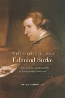 Intelektualne życie Edmunda Burke'a: Od wzniosłości i piękna do amerykańskiej niepodległości - The Intellectual Life of Edmund Burke: From the Sublime and Beautiful to American Independence