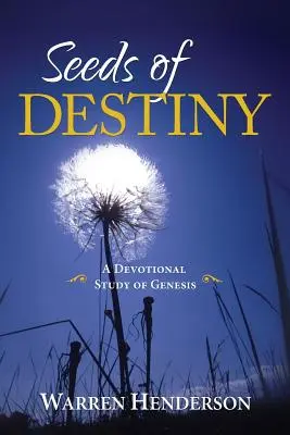 Ziarna przeznaczenia - nabożne studium Księgi Rodzaju - Seeds of Destiny - A Devotional Study of Genesis