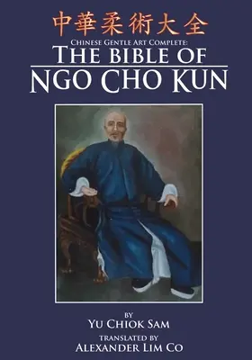 Kompletna chińska sztuka łagodności: Biblia Ngo Cho Kun - Chinese Gentle Art Complete: The Bible of Ngo Cho Kun