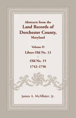 Wyciągi z rejestrów gruntów hrabstwa Dorchester w stanie Maryland, tom D: 1742-1756 - Abstracts from the Land Records of Dorchester County, Maryland, Volume D: 1742-1756