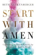 Zacznij od Amen: Jak nauczyłem się poddawać, pamiętając o końcu - Start with Amen: How I Learned to Surrender by Keeping the End in Mind