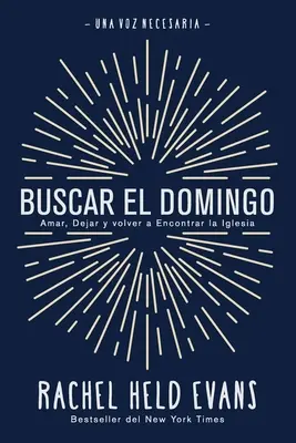 Buscar el Domingo: Amar, Dejar y Volver a Encontrar la Iglesia - Buscar el Domingo: Amar, Dejar y volver a Encontrar la Iglesia