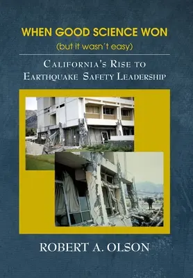 Kiedy wygrała dobra nauka (ale nie było to łatwe): Kalifornijski wzrost do przywództwa w zakresie bezpieczeństwa trzęsień ziemi - When Good Science Won (but it wasn't easy): California's Rise to Earthquake Safety Leadership