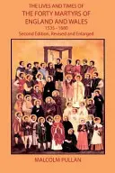 Żywoty i czasy czterdziestu męczenników Anglii i Walii 1535-1680 - wydanie drugie, poprawione i rozszerzone - The Lives and Times of the Forty Martyrs of England and Wales 1535-1680 - Second Edition, Revised and Enlarged