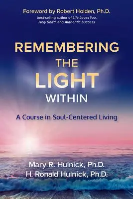 Pamiętając wewnętrzne światło: Kurs życia skoncentrowanego na duszy - Remembering the Light Within: A Course in Soul-Centered Living
