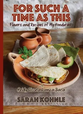 Na taki czas jak ten: Smaki i przepisy z mojego Hondurasu - For Such a Time as This: Flavors and Recipes from My Honduras