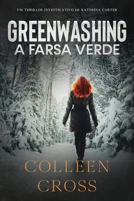 Greenwashing: A Farsa Verde: awantura z suspensem i tajemnicą z udziałem śledczej Kateriny Carter - Greenwashing: A Farsa Verde: uma aventura de suspense e mistrio com a investigadora Katerina Carter