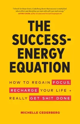 Równanie energii sukcesu: Jak odzyskać koncentrację, naładować swoje życie i naprawdę coś zrobić? - The Success-Energy Equation: How to Regain your Focus, Recharge your Life and Really Get Sh!t Done