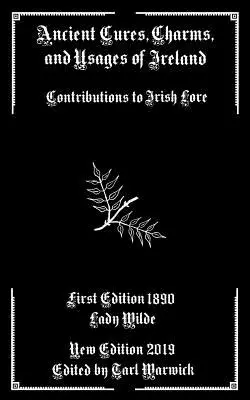 Starożytne lekarstwa, uroki i zwyczaje Irlandii: Wkład w irlandzką wiedzę - Ancient Cures, Charms, and Usages of Ireland: Contributions to Irish Lore