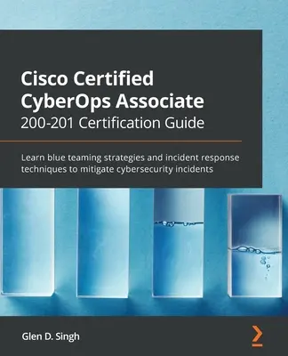 Przewodnik certyfikacyjny Cisco Certified CyberOps Associate 200-201: Poznaj strategie niebieskiego zespołu i techniki reagowania na incydenty w celu złagodzenia cyberzagrożeń. - Cisco Certified CyberOps Associate 200-201 Certification Guide: Learn blue teaming strategies and incident response techniques to mitigate cybersecuri