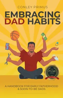 Embracing Dad Habits: Podręcznik dla wczesnego ojcostwa i przyszłych ojców - Embracing Dad Habits: A Handbook for Early Fatherhood & Soon-To-Be-Dads