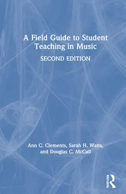 Przewodnik po nauczaniu studentów muzyki - A Field Guide to Student Teaching in Music