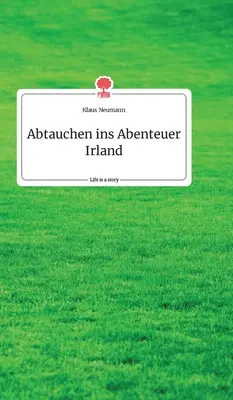 Abtauchen ins Abenteuer Irland. Życie jest opowieścią - story.one - Abtauchen ins Abenteuer Irland. Life is a Story - story.one