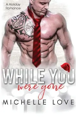 While You Were Gone: Świąteczny romans drugiej szansy - While You Were Gone: A Christmas Second Chance Romance