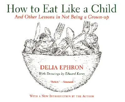 Jak jeść jak dziecko: I inne lekcje nie bycia dorosłym - How to Eat Like a Child: And Other Lessons in Not Being a Grown-Up