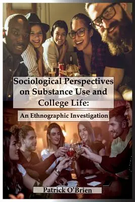 Socjologiczne perspektywy używania substancji i życia w college'u: Badanie etnograficzne - Sociological Perspectives on Substance Use and College Life: An Ethnographic Investigation
