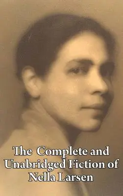 Kompletna i nieskrócona fikcja Nelli Larsen - The Complete and Unabridged Fiction of Nella Larsen