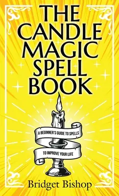 Księga zaklęć magii świec: Przewodnik dla początkujących po zaklęciach poprawiających jakość życia - The Candle Magic Spell Book: A Beginner's Guide to Spells to Improve Your Life