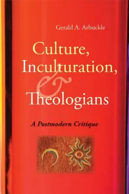 Kultura, inkulturacja i teologowie: Postmodernistyczna krytyka - Culture, Inculturation, and Theologians: A Postmodern Critique