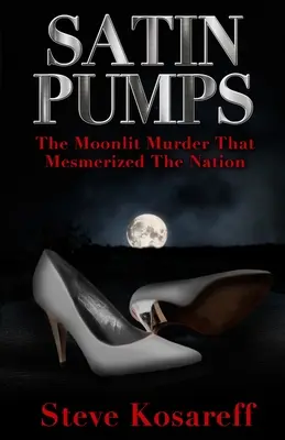 Satin Pumps: Księżycowe morderstwo, które zahipnotyzowało naród - Satin Pumps: The Moonlit Murder That Mesmerized The Nation