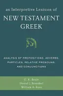 Interpretacyjny leksykon języka greckiego Nowego Testamentu: Analiza przyimków, przysłówków, partykuł, zaimków względnych i spójników - An Interpretive Lexicon of New Testament Greek: Analysis of Prepositions, Adverbs, Particles, Relative Pronouns, and Conjunctions