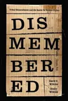 Dismembered: Native Disenrollment i bitwa o prawa człowieka - Dismembered: Native Disenrollment and the Battle for Human Rights