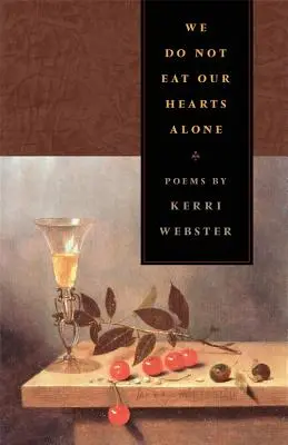 Nie jemy samotnie naszych serc: Wiersze - We Do Not Eat Our Hearts Alone: Poems