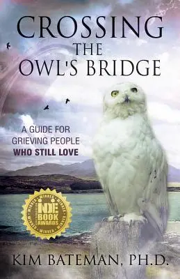 Crossing the Owl's Bridge: Przewodnik dla osób w żałobie, które wciąż kochają - Crossing the Owl's Bridge: A Guide for Grieving People Who Still Love