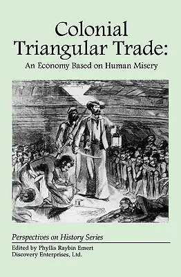 Trójkątny handel kolonialny: Gospodarka oparta na ludzkim nieszczęściu - Colonial Triangular Trade: An Economy Based on Human Misery