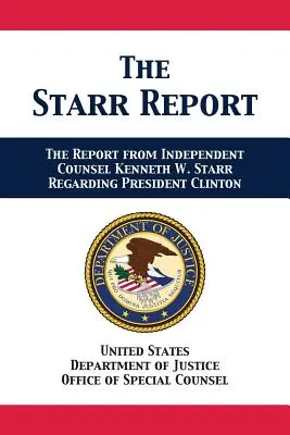 Raport Starra: Skierowanie od niezależnego radcy prawnego Kennetha W. Starra w sprawie prezydenta Clintona - The Starr Report: Referral from Independent Counsel Kenneth W. Starr Regarding President Clinton