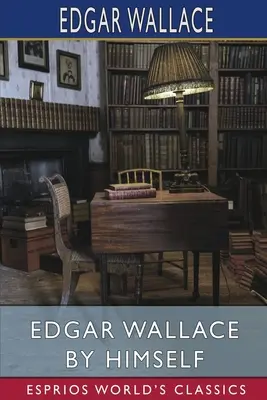 Edgar Wallace we własnej osobie (Esprios Classics) - Edgar Wallace by Himself (Esprios Classics)