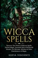 Zaklęcia Wicca: Odkryj moc wiccańskich zaklęć, magii ziołowej, olejków eterycznych i rytuałów czarownic. Dla Wiccan, czarownic i innych P - Wicca Spells: Discover The Power of Wiccan Spells, Herbal Magic, Essential Oils & Witchcraft Rituals. For Wiccans, Witches & Other P