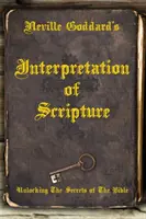 Interpretacja Pisma Świętego przez Neville'a Goddarda: Odkrywanie tajemnic Biblii - Neville Goddard's Interpretation of Scripture: Unlocking The Secrets of The Bible