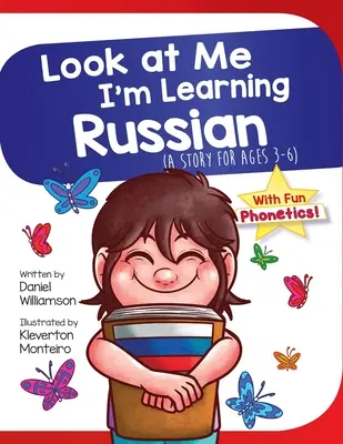 Uczę się rosyjskiego: Historia dla dzieci w wieku 3-6 lat - Look At Me I'm Learning Russian: A Story For Ages 3-6