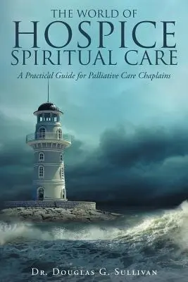 Świat duchowej opieki hospicyjnej: Praktyczny przewodnik dla kapelanów opieki paliatywnej - The World of Hospice Spiritual Care: A Practical Guide for Palliative Care Chaplains