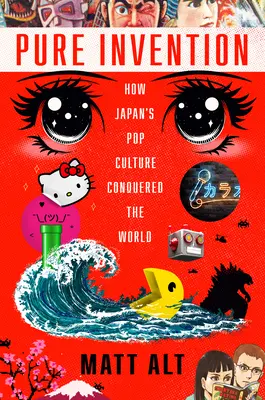 Czysty wynalazek: Jak japońska popkultura podbiła świat - Pure Invention: How Japan's Pop Culture Conquered the World