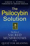 Rozwiązanie psilocybinowe: Rola świętych grzybów w poszukiwaniu znaczenia - The Psilocybin Solution: The Role of Sacred Mushrooms in the Quest for Meaning