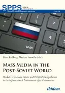 Media masowe w świecie postsowieckim: Siły rynkowe, podmioty państwowe i manipulacje polityczne w środowisku informacyjnym po komunizmie - Mass Media in the Post-Soviet World: Market Forces, State Actors, and Political Manipulation in the Informational Environment After Communism