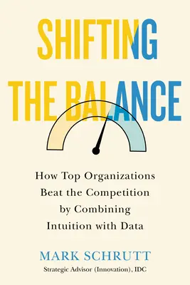 Zmiana równowagi: Jak najlepsze organizacje pokonują konkurencję, łącząc intuicję z danymi - Shifting the Balance: How Top Organizations Beat the Competition by Combining Intuition with Data